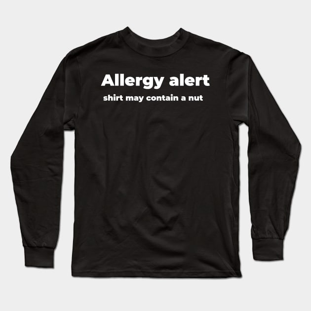 Allergy alert, shirt may contain a nut Long Sleeve T-Shirt by Mimeographics